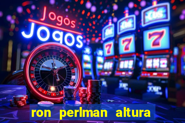 ron perlman altura e peso